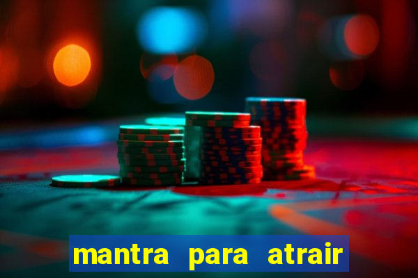 mantra para atrair dinheiro imediatamente